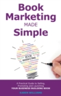 Book Marketing Made Simple : A practical Guide to Selling, Promoting and Launching Your Business Book - eBook