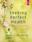 Seeking Perfect Health : Spiritual Secrets to Staying Healthy - Book