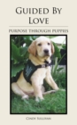 Guided By Love : Purpose Through Puppies - eBook