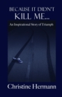 Because It Didn't Kill Me... : An Inspirational Story of Triumph - eBook