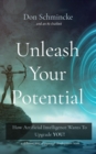 Unleash Your Potential : How Artificial Intelligence Wants To Upgrade YOU! - eBook