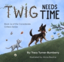 Twig Needs Time : Book 1a of the Considerate Critters LLC - eBook
