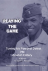 Playing The Game : Turning My Personal Defeat into Aviation History - eBook