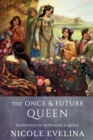 Once and Future Queen: Guinevere in Arthurian Legend - eBook