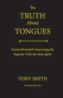 The Truth About Tongues : Secrets Revealed Concerning the Baptism With the Holy Spirit - eBook