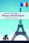 Biking with Bismarck : A Little Tour in France - Book