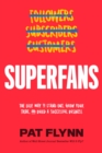 Superfans : The Easy Way to Stand Out, Grow Your Tribe, And Build a Successful Business - eBook
