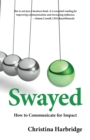 Swayed : How to Communicate for Impact - eBook