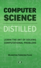 Computer Science Distilled : Learn the Art of Solving Computational Problems - Book