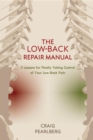 The Low-Back Repair Manual : 5 Lessons for Finally Taking Control of Your Low-Back Pain - eBook