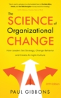 The Science of Organizational Change : How Leaders Set Strategy, Change Behavior, and Create an Agile Culture - eBook
