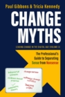 Change Myths : The Professional's Guide to Separating Sense from Nonsense - eBook