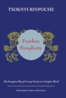 Fearless Simplicity : The Dzogchen Way of Living Freely in a Complex World - eBook