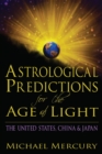 Astrological Predictions for the Age of Light : The United States, China & Japan - eBook