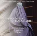 Embroidering within Boundaries : Afghan Women Creating a Future - Book