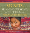 Secrets of Spinning, Weaving and Knitting in the Peruvian Highlands - Book