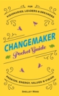 ChangeMaker Pocket Guide : Passion, Energy, Values, & Vision - eBook
