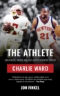 The Athlete : Greatness, Grace and the Unprecedented Life of Charlie Ward - eBook