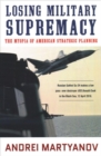 Losing Military Supremacy : The Myopia of American Strategic Planning - Book