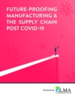 Future-Proofing Manufacturing & the Supply Chain Post COVID-19 - eBook