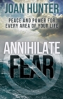 Annihilate Fear : Peace and Power for Every Area of Your Life - eBook