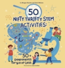 50 Nifty Thrifty STEM Activities : 50+ Experiments for $10 or Less! - Book