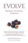 Evolve : Nutrition, Prevention, Evolution - eBook