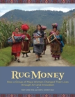 Rug Money : How a Group of Maya Women Changed Their Lives Through Art and Innovation - Book