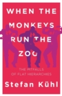When the Monkeys Run the Zoo : The Pitfalls of Flat Hierarchies - eBook