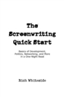 The Screenwriting Quick Start : Basics of Development, Politics, Networking, and More in a One-Night Read - eBook