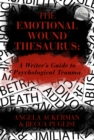 The Emotional Wound Thesaurus : A Writer's Guide to Psychological Trauma - eBook