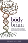 Your Body is Your Brain : Leverage Your Somatic Intelligence to Find Purpose, Build Resilience, Deepen Relationships and Lead More Powerfully - eBook
