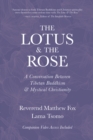 The Lotus & The Rose : A Conversation Between Tibetan Buddhism & Mystical Christianity - Book