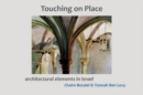 Touching on Place : Architectural Elements in Israel - Book