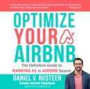 Optimize YOUR Bnb : The Definitive Guide to Ranking #1 in Airbnb Search by a Prior Employee - eBook