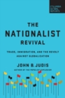 The Nationalist Revival : Trade, Immigration, and the Revolt Against Globalization - Book