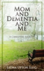 Mom and Dementia and Me : A Caregiver's Journey - Book