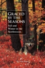 Graced by the Seasons : Fall and Winter in the Northwoods - eBook