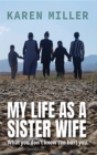 My Life as a Sister Wife : What You Don't Know Can Hurt You - eBook