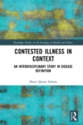 Contested Illness in Context : An Interdisciplinary Study in Disease Definition - eBook
