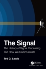 The Signal : The History of Signal Processing and How We Communicate - eBook