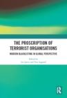 The Proscription of Terrorist Organisations : Modern Blacklisting in Global Perspective - eBook