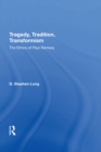 Tragedy, Tradition, Transformism : The Ethics Of Paul Ramsey - eBook