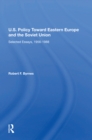 U.S. Policy Toward Eastern Europe And The Soviet Union : Selected Essays, 1956-1988 - eBook