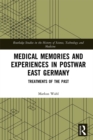 Medical Memories and Experiences in Postwar East Germany : Treatments of the Past - eBook