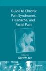 Guide to Chronic Pain Syndromes, Headache, and Facial Pain - eBook
