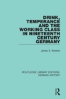 Drink, Temperance and the Working Class in Nineteenth Century Germany - eBook