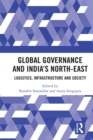 Global Governance and India's North-East : Logistics, Infrastructure and Society - eBook