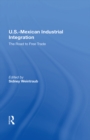 U.S.-Mexican Industrial Integration : The Road To Free Trade - eBook
