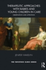 Therapeutic Approaches with Babies and Young Children in Care : Observation and Attention - eBook